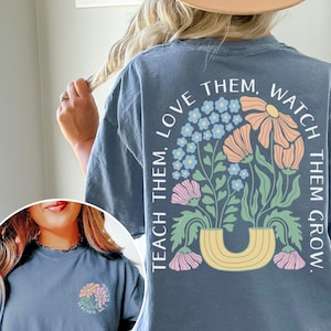 Custom Teacher Shirt Comfort Colors®, Teach Them Love Them Watch Them Grow Shirt, Teacher Appreciation, Personalized Teacher Graduation Gift