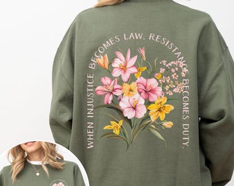 Social Justice Shirt Sweatshirt, Democrat Feminist Resistance Tee, When Injustice Becomes Law Resistance Becomes Duty, Women's Rights Shirt