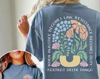 Subtle Anti Trump Shirt Comfort Colors®, Anti MAGA FDT Shirt, Democrat Feminist Shirt, When Injustice Becomes Law Resistance Becomes Duty