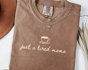 Mama Shirt Comfort Colors, Birthday Gift for Mom, Mothers Day Gift, Tired Mom Shirt, Funny Mom Sweatshirt, Tired Moms Club Shirt, Coffee Tee
