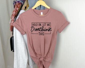 Hold On Let Me Overthink Shirt, Always Overthinking and Stressed Hoodie, Overthink Sweatshirt, Adult Humor Shirt, Mental Health Tee