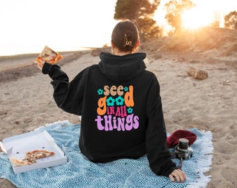 See Good In All Things Hoodie, See Good In All Things Shirt, Words On Back Hoodie, Trendy Hoodie, VSCO Sweatshirt, Retro Graphic Hoodie