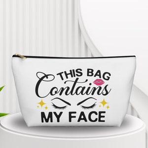 Funny Cosmetic Bag - This Bag Contains My Face Cosmetic Pouch - Funny Make Up Bag - Makeup Pouch - Zipper Accessory Pouch - Accessory Bag