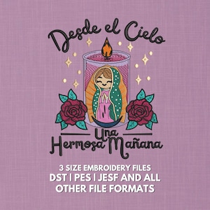 May include: Embroidered design on a lavender background featuring the text "Desde el Cielo" and "Una Hermosa Mañana." The design includes a candle with an image of the Virgin Mary, two roses, and the text "3 SIZE EMBROIDERY FILES DST I PES I JESF AND ALL OTHER FILE FORMATS."