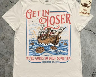 Boston Tea Party Shirt Funny 4th of July Shirt Patriotic Meme Shirt Get In Loser Shirt American History Shirt Independence Day Gift 250 Years