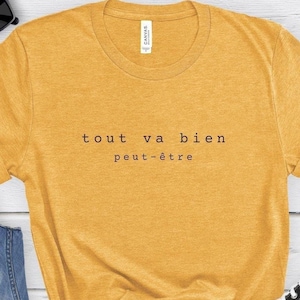 Tout Va Bien Peut-Etre Short Sleeved Tee, Everything will be fine maybe French t-shirt