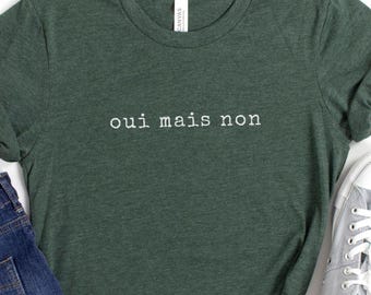 Oui Mais Non French Tee, Funny French Saying