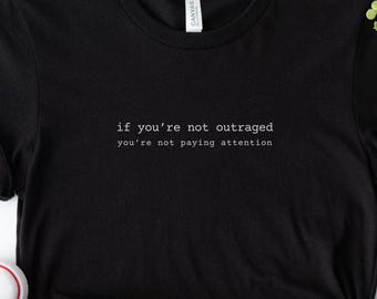 If You're Not Outraged You're Not Paying Attention T-shirt, FDT Resistance Tee