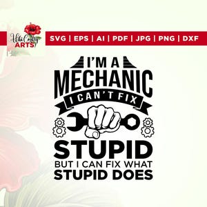 Mecânico svg, eu sou um mecânico, não posso consertar estúpidos, mas posso consertar o que estúpidos fazem, Cricut, Png, Svg, é meu trabalho consertar estúpidos, Mecânico svg