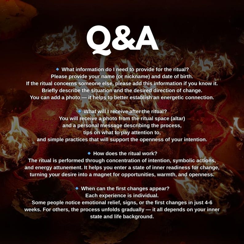 May include: A Q&A graphic with white text on a dark background. The text answers questions about a ritual, including what information is needed, what to expect, and how the ritual works. The background has a warm, fiery glow.