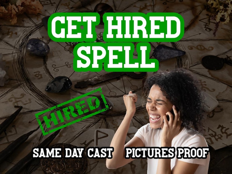 May include: Image features the text "GET HIRED SPELL" in green, with the word "HIRED" stamped on the image. The phrase "SAME DAY CAST PICTURES PROOF" is also visible. A woman is on the phone.
