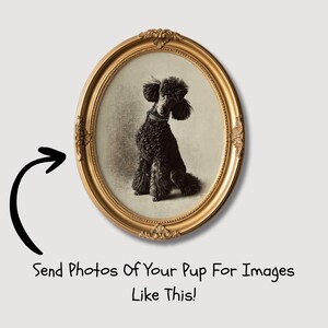 May include: An oval, gold-colored framed portrait of a black poodle. The dog is sitting and facing forward. The frame has ornate detailing. Text at the bottom says, "Send Photos Of Your Pup For Images Like This!"