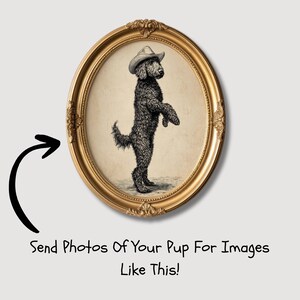May include: An oval, gold-framed portrait features a black dog standing on its hind legs, wearing a cowboy hat. The dog is depicted in a vintage, detailed style. The frame has ornate detailing. Text at the bottom reads, "Send Photos Of Your Pup For Images Like This!"