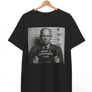 Dwight D Eisenhower Mugshot T Shirt, Funny Presidential Meme Tee For Men Women Retro History Graphic Shirt, Gift For History Buffs Political