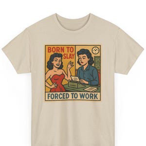 Born to Slay Forced to Work Funny Meme Tee | Unisex Retro Comic Bold Graphic Shirt | Sarcastic Office Humor Gift Idea