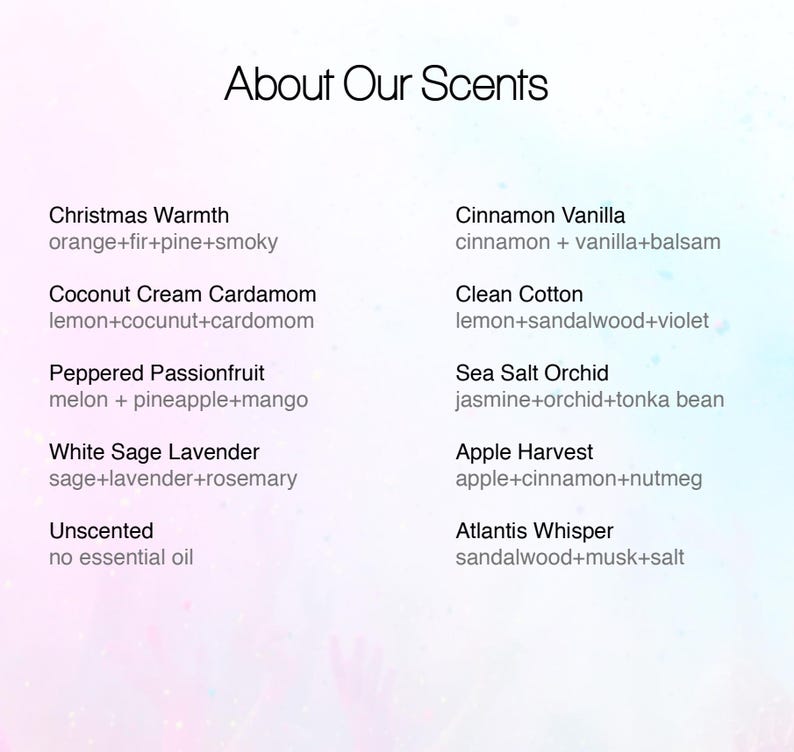 May include: A list of scent descriptions, including Christmas Warmth, Cinnamon Vanilla, Coconut Cream Cardamom, Clean Cotton, Peppered Passionfruit, Sea Salt Orchid, White Sage Lavender, Apple Harvest, Unscented, and Atlantis Whisper.