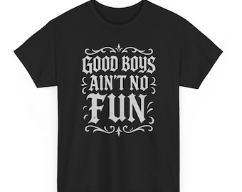 Good Boys Aint No Fun T-Shirt | Gothic Grunge Tee | Alternative Punk Shirt