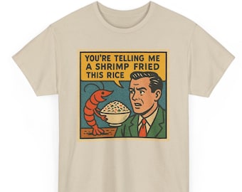 You Are Telling Me A Shrimp Fired This Rice T Shirt Unisex | Funny Meme Retro Comic Tee | Viral Food Joke Shirt | Cool Gift | Soft Cotton