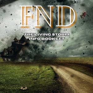 May include: Book cover featuring the title "FND" in large white letters with orange accents, above the text "The Living Storm Info Booklet." The image shows a dramatic, stormy scene with a house being destroyed by a tornado, a dirt track, and green grass.
