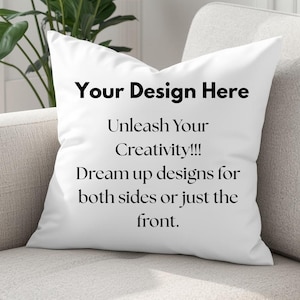 May include: White square pillow with the text "Your Design Here", "Unleash Your Creativity!!!", and "Dream up designs for both sides or just the front." The pillow is on a light gray sofa.