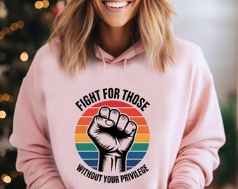 Fight For Those Without Your Privilege Hoodie - Social Justice Tee, Activism Gift, Retro Rainbow Graphic, Equality Shirt, Statement Apparel