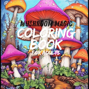 May include: A colourful coloring book cover titled "Mushroom Magic Coloring Book for Adults." The illustration shows orange, pink, and purple mushrooms against a forest background with a blue sky. The text is in white.