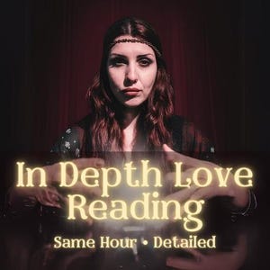 In Depth Love Reading, Comprehensive Insights, Relationship and Ex Lover Analysis, Honest Psychic Reading, Love Reading, Same Hour Reading