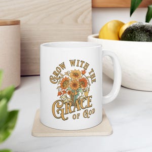 Grow with the Grace of God | Hot Cocoa Cup | Christian Gift | Coffee Tea Mug | 11 oz 15oz