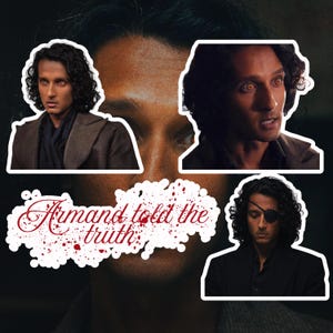 May include: A sticker sheet featuring three distinct images of a person with dark curly hair and golden eyes. One image shows the person wearing an eye patch. The text "Armand told the truth" is written in a red script font over a white splatter design.