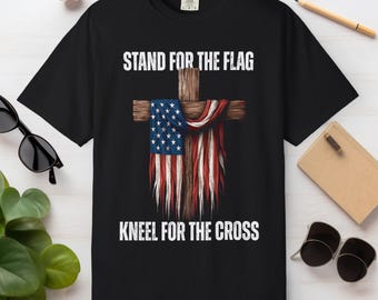Christian Patriotic Comfort Colors Shirt: Stand For The Flag, Kneel For The Cross