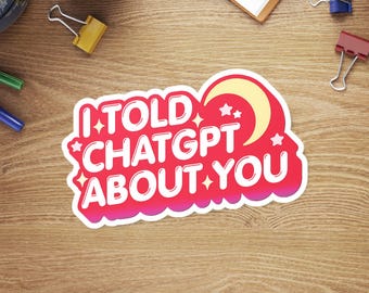 I Told ChatGPT About You Sticker: Kawaii Pastel Moon & Stars AI Lover Decal