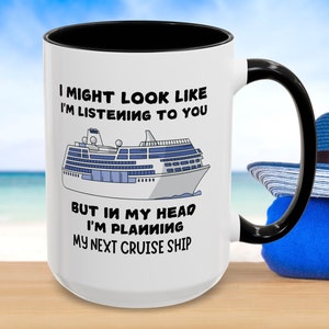 Cruise Lovers, Cruise Vacation Mug,  I Might Look Like Listening to You but In My Head..cruise vacation gift