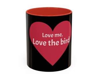 Love Me, Love the Bird Coffee Mug