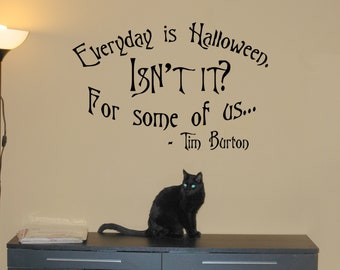 Everyday is Halloween, Isn't it? Tim Burton Gothic -Vinyl Wall Quote Decal