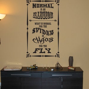 Normal is an Illusion. What is Normal for the Spider is Chaos for the Fly Decal