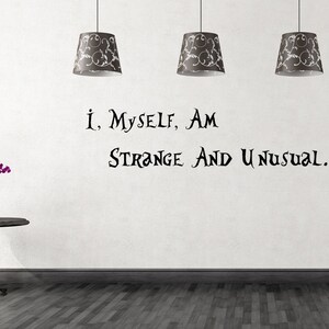 I, Myself, Am Strange and Unusual Wall Decal-choose Any Color and