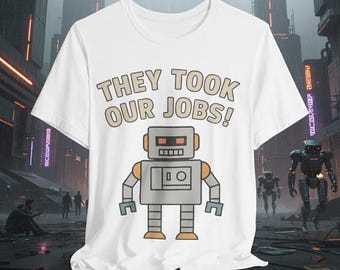 AI Humor Graphic Tee - They Took Our Jobs, Family Gift, Funny T-Shirt, Geek Gift, Robotics Shirt!