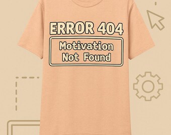 Error 404 Motivation Not Found Graphic Tee: Tech Humor Shirt