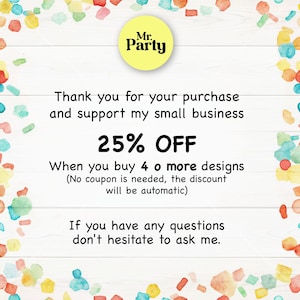 May include: A colorful graphic with confetti and the text "Mr. Party" in a yellow circle. The text reads "Thank you for your purchase and support my small business. 25% OFF When you buy 4 or more designs (No coupon is needed, the discount will be automatic) If you have any questions don't hesitate to ask me."