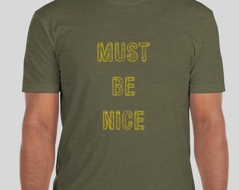 Must Be Nice-T-shirt