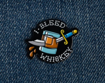 I Bleed Whiskey - Emaille Pin