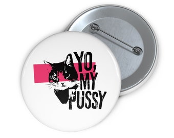 Yo, My Pussy! pin buttons