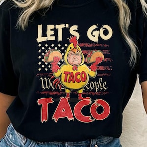 Let&#39;s Go TACO Shirt, Trump Always Chickens Out Tee, Anti MAGA Parody Shirt, Political Humor Shirt, Funny Trump Gift Taco Trump Tshirt