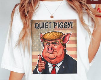 Quiet Piggy Vintage USA Flag T-Shirt, Satirical Trump, Funny Political Tee, Viral "Quiet Piggy" Quote Shirt, Sweatshirt, Hoodie
