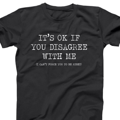 Mens It's ok if you disagree with me Funny Mens T Shirt long joke tee gift Mens It's ok if you disagree with me Funny Mens T Shirt long joke tee gift