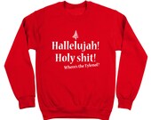 Hallelujah Holy Shit Wheres the Tylenol - christmas vacation clark griswold party costume movie xmas gift - womens mens Unisex SWEATSHIRT