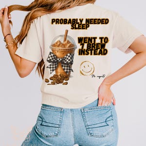 Probably needed sleep, Went to 7 brew t shirt design, Coffee lover png, Probably needed sleep png design, Mom juice PNG download, Digital
