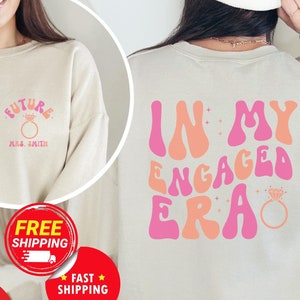 Custom In My Engaged Era Hoodie, Fiancee Sweatshirt, Future Mrs Sweatshirt,Personalized New Mrs Sweatshirt,Engagement Gift,Fiance Sweatshirt
