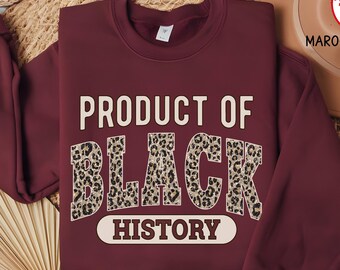 Leopard Product of Black History Sweatshirt, Black Woman Empowerment Shirt, Melanin Pride Black Girl Apparel