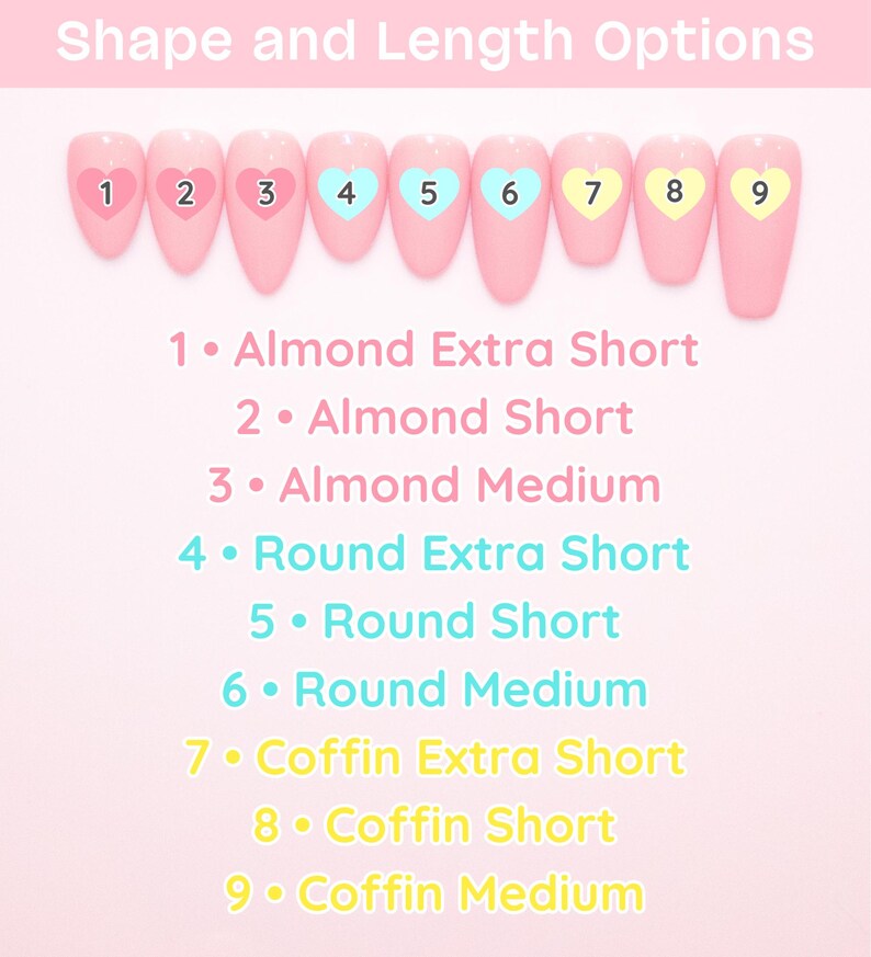 Nail Shape and Length Options: Almond Extra Short Almond Short Almond Medium. Round Extra Short Round Short Round Medium. Coffin Extra Short Coffin Short Coffin Medium